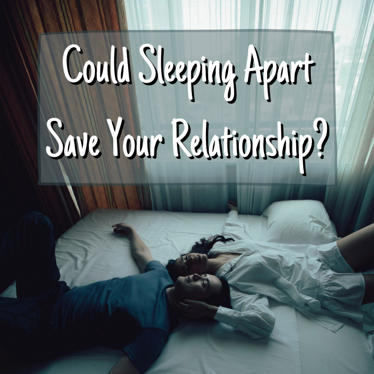 Sleeping Apart Could Save Your Relationship