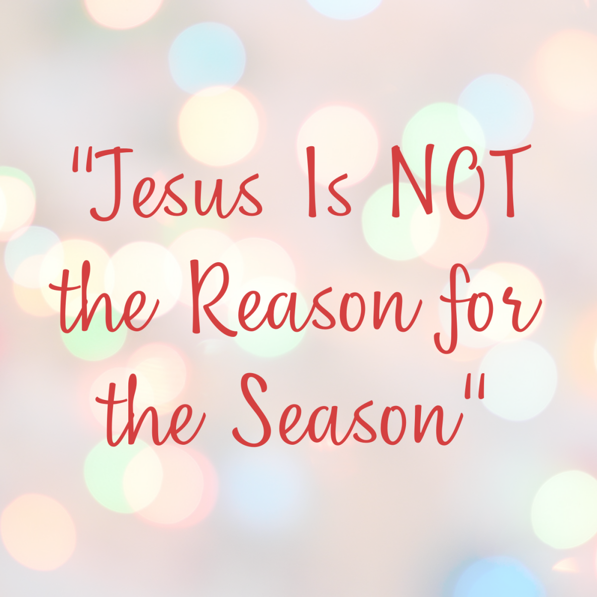 "Jesus is NOT the reason for the season."