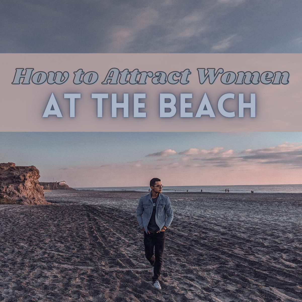 Learn how you can attract women at the beach!