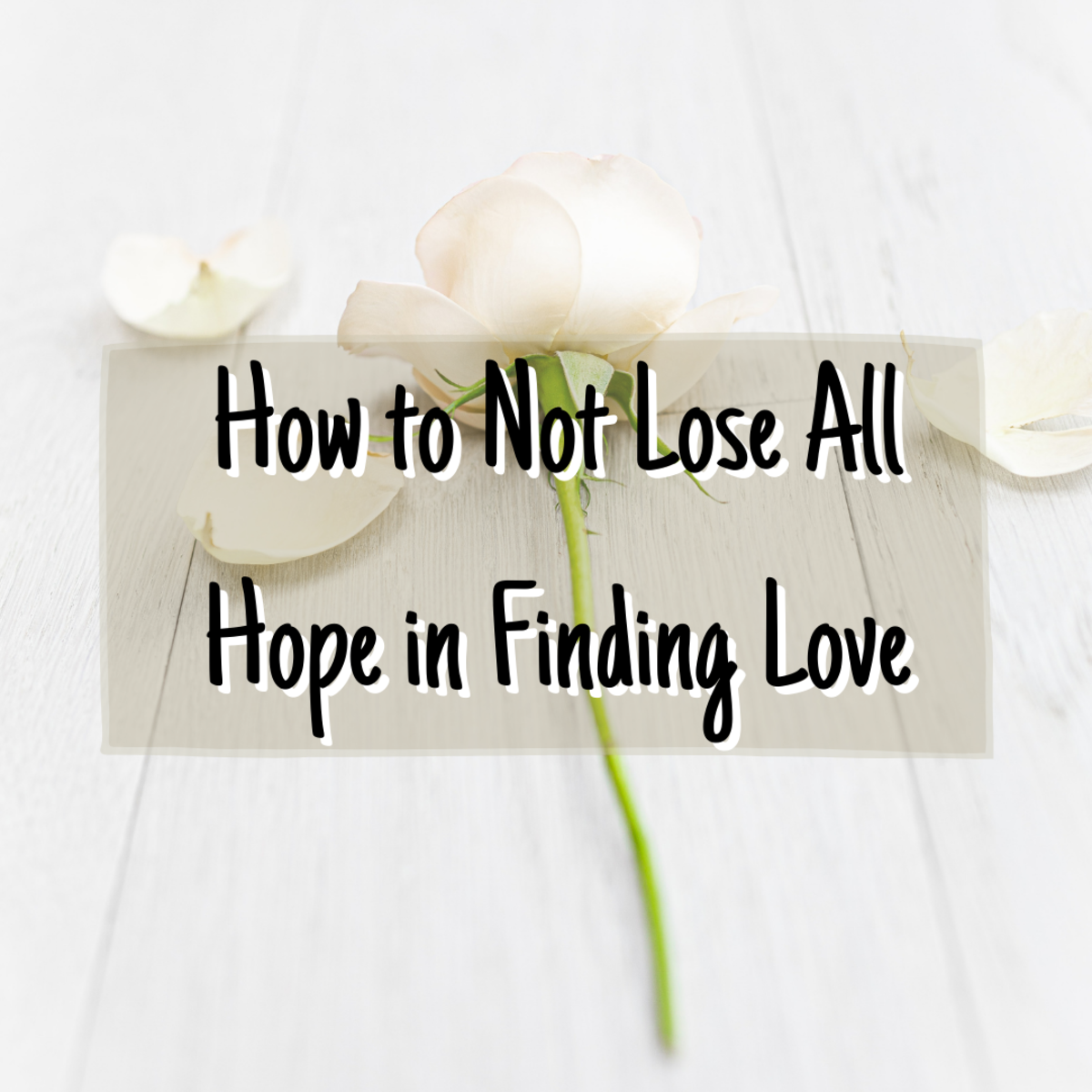 This article explores ways that you can help yourself avoid losing hope in finding love.