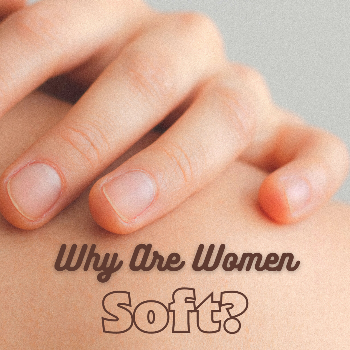 Why are women softer than men?