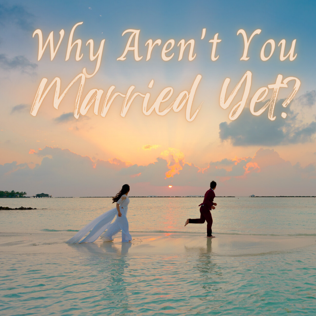10 reasons you aren't married yet