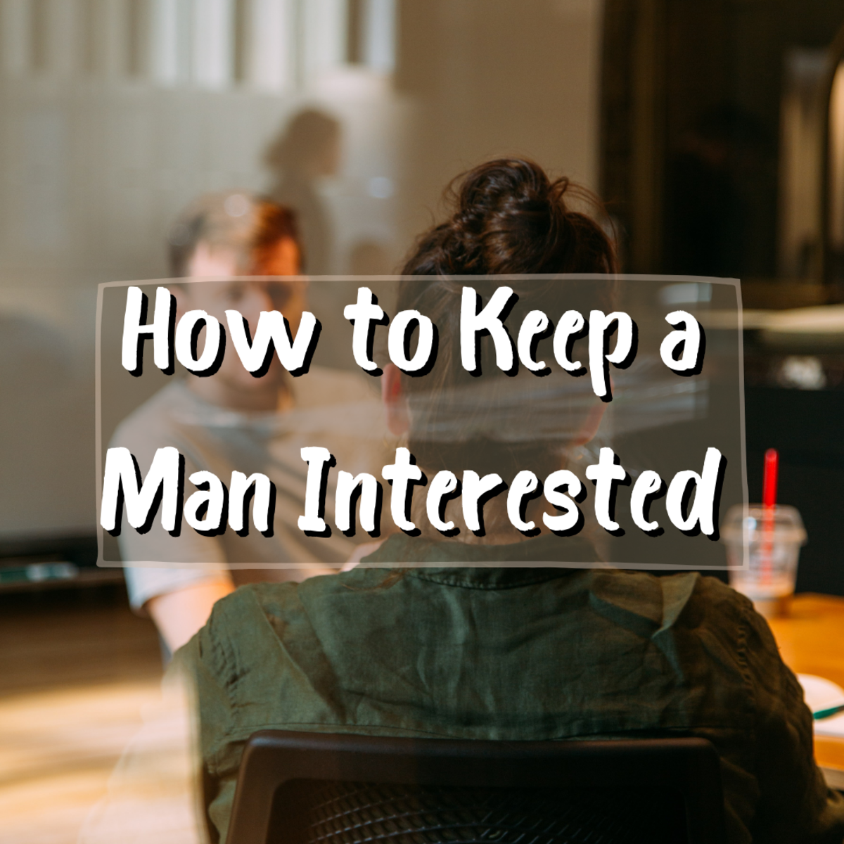 6 Ways to Keep a Man Interested