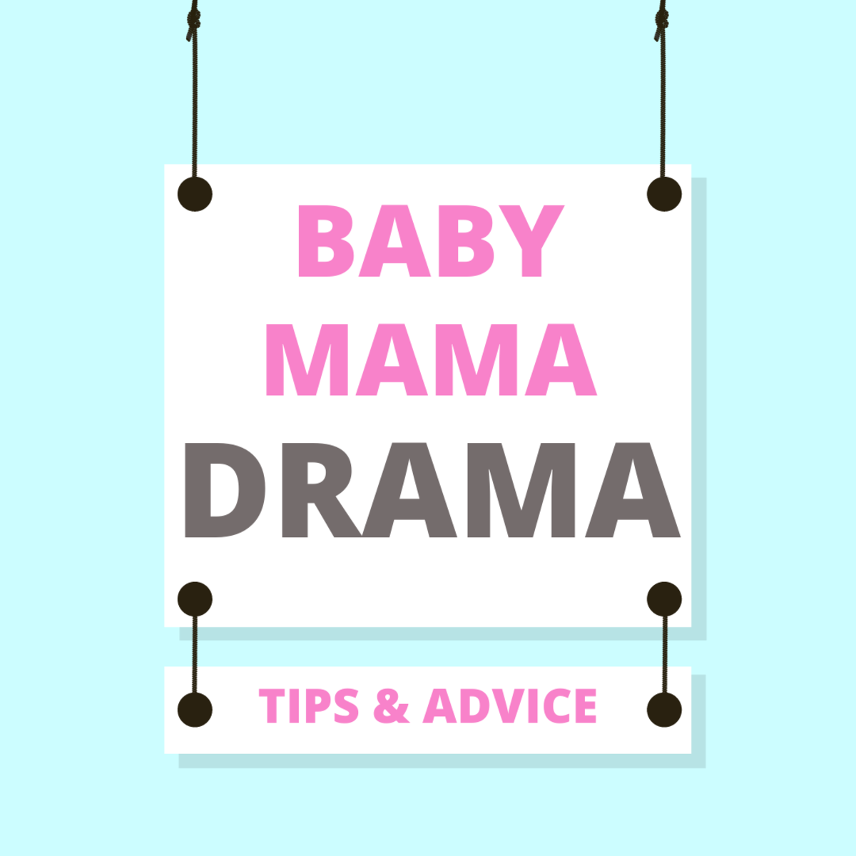 Baby Mama Drama (Dealing With Your Man, His Ex, & Their Child)
