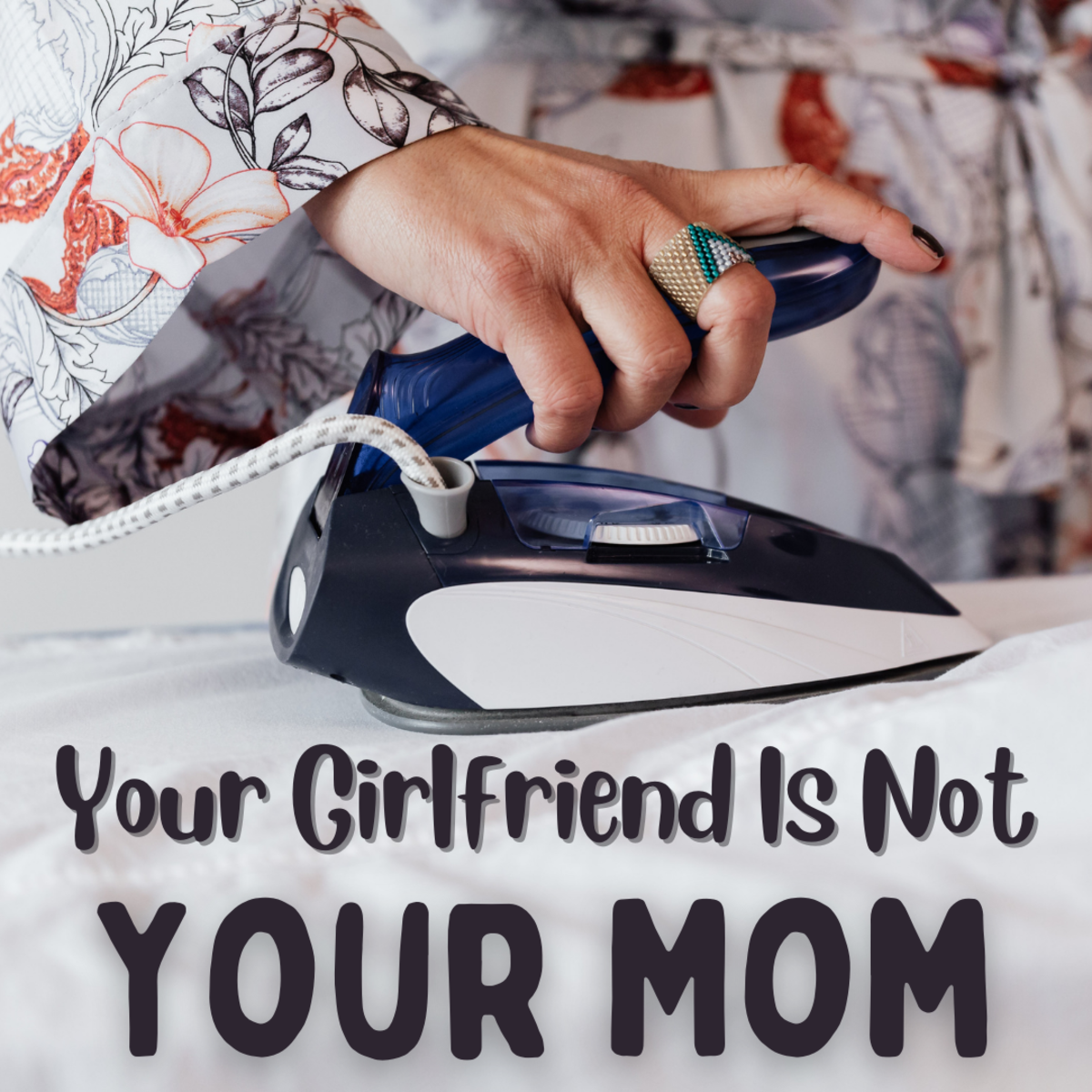 Does your boyfriend always make you cook? Do you always find yourself cleaning up after him? You're not his mom, so stop acting like it!