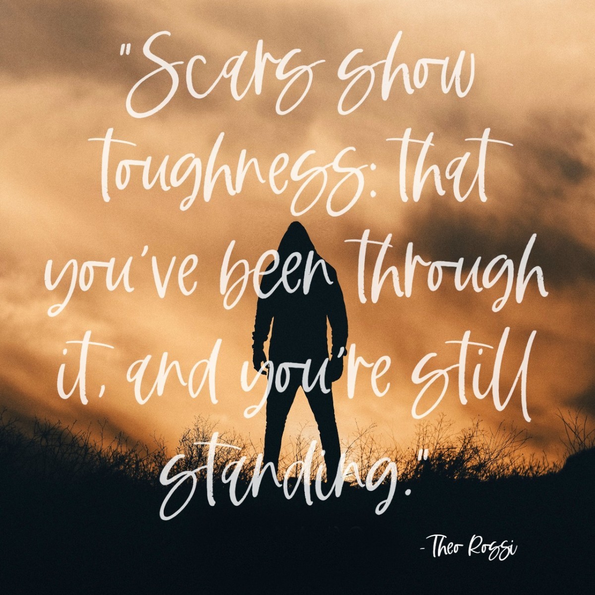 Scars show toughness: that you've been through it, and you're still standing.