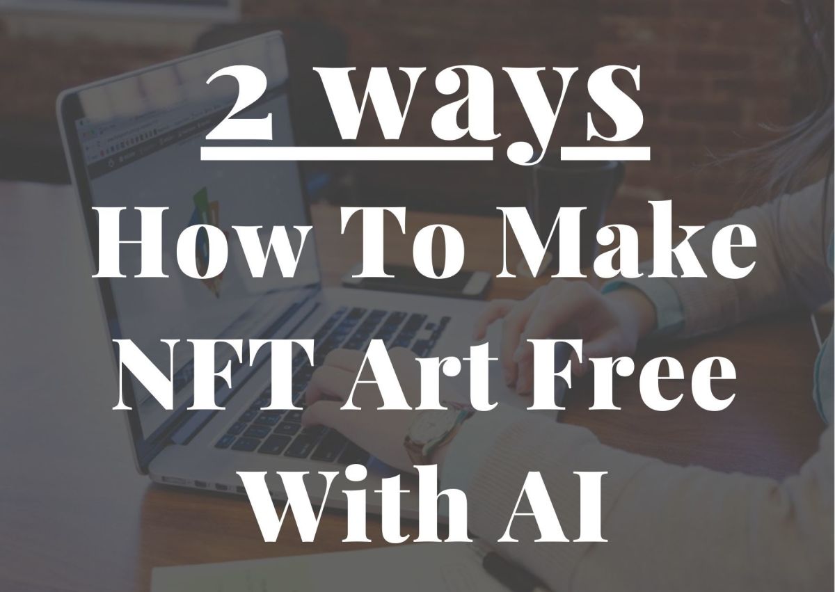 How to Make NFT Art Free With AI