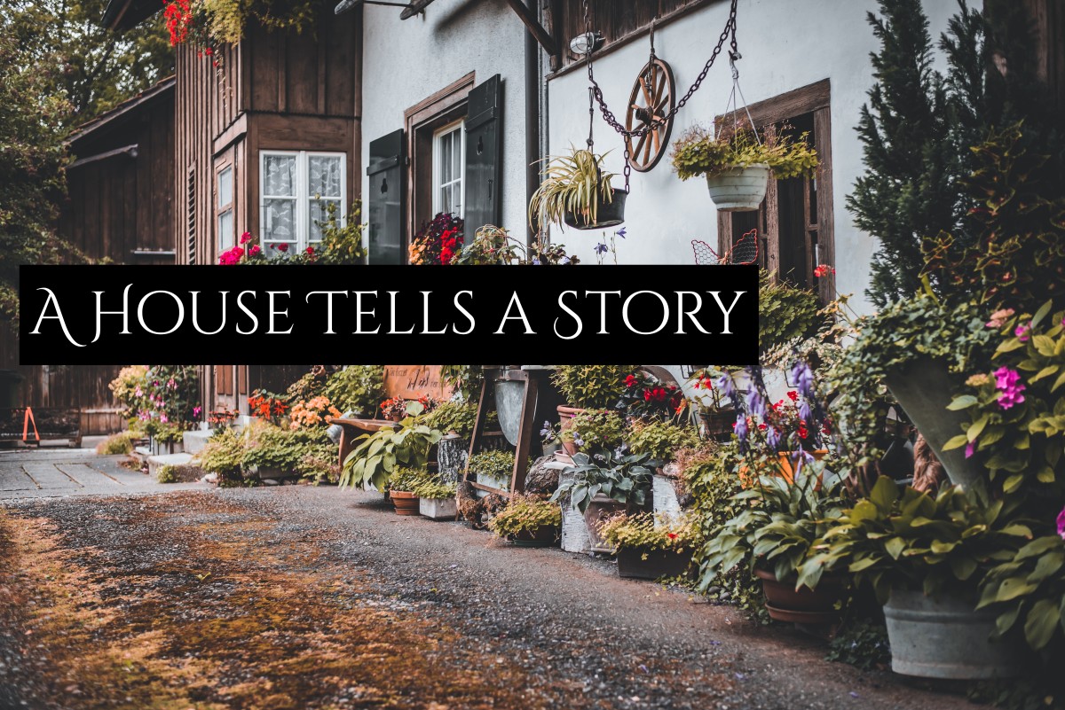 A house is the keeper of secrets. It's where the actions of your characters take place. The house tells its own story.