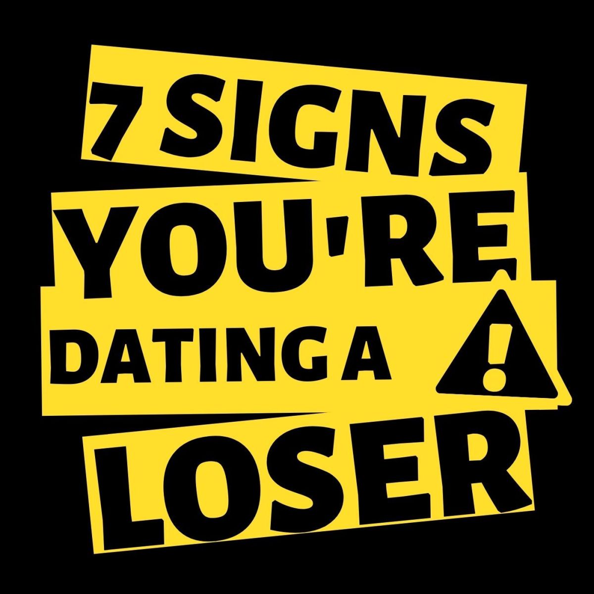 Are you dating a loser? Knock it off!