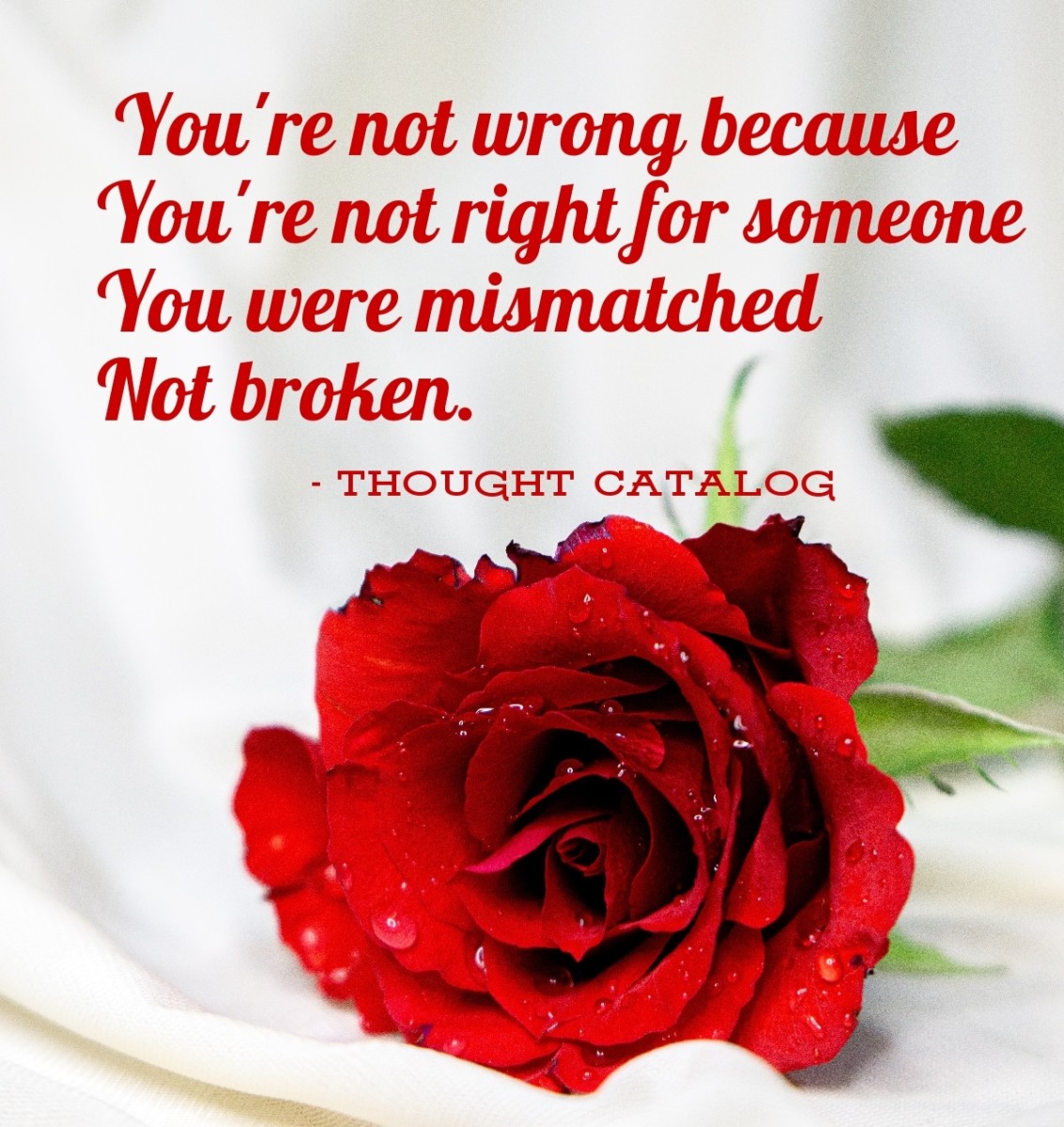 You're not wrong because you're not right for someone.