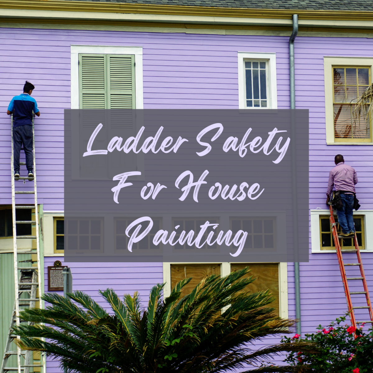 Safety tips for using ladders when painting a house.
