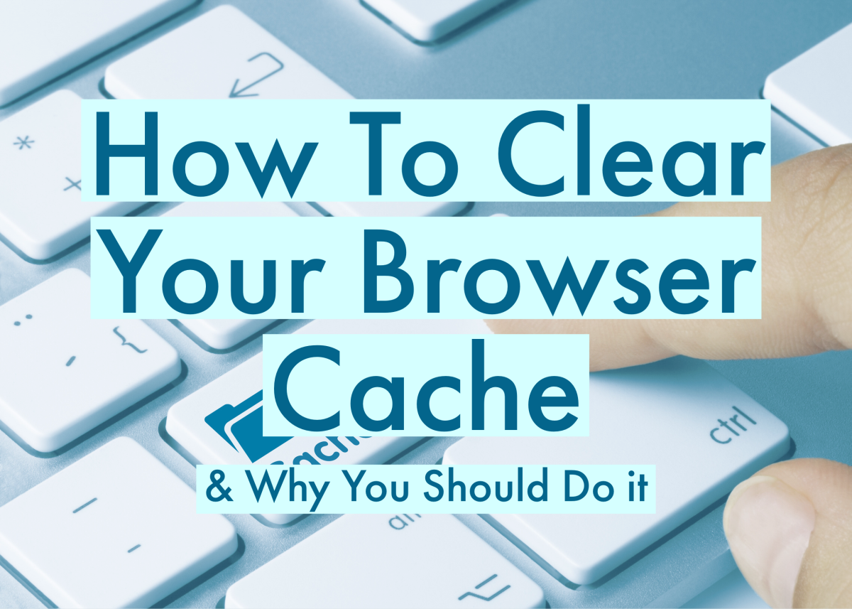 how-to-clear-your-browser-cache-why-you-should-do-it