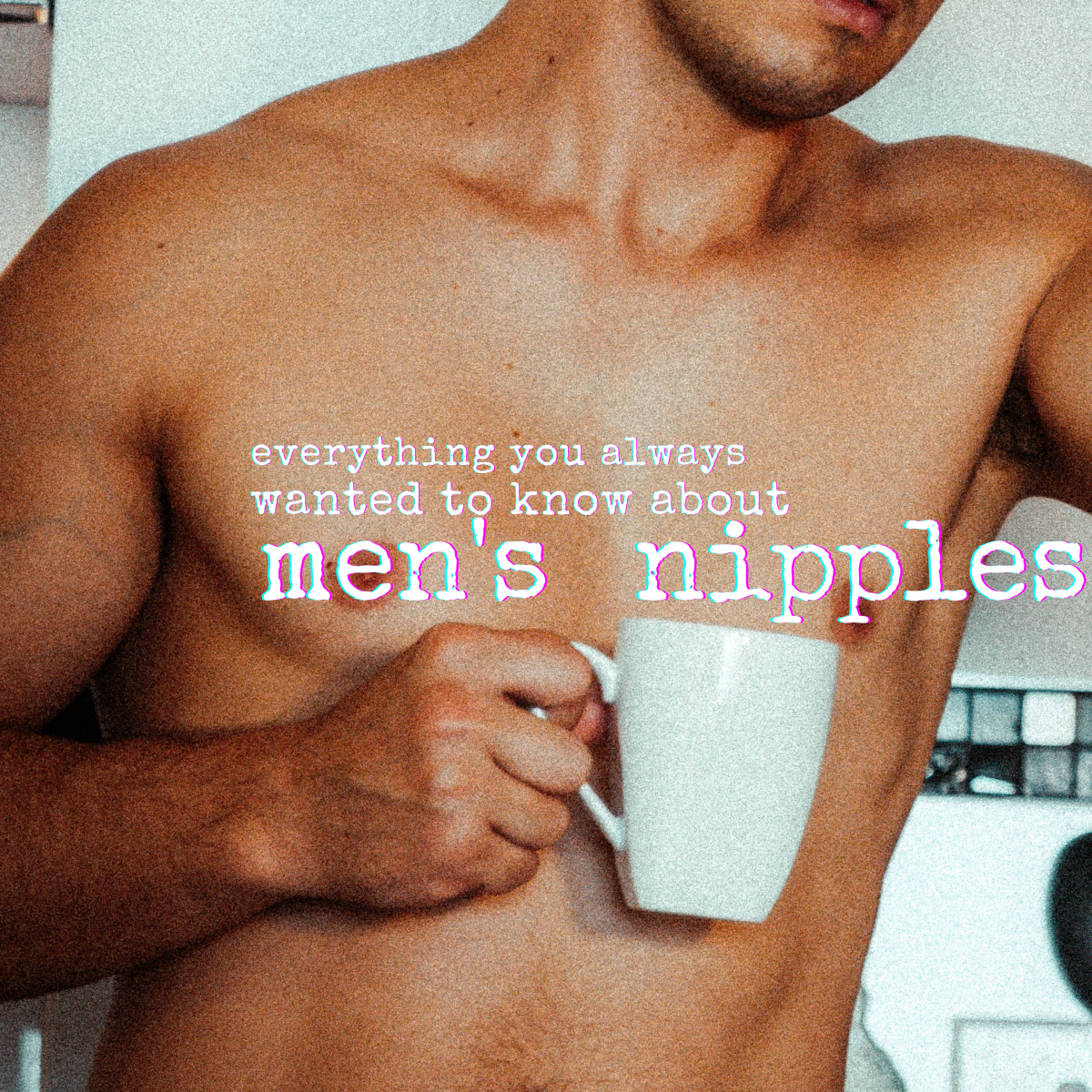 Everything you want to know about manly nipples and were afraid to ask. 