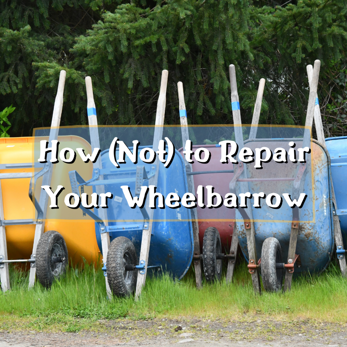 Learn how (and how not to) repair your own wheelbarrow.
