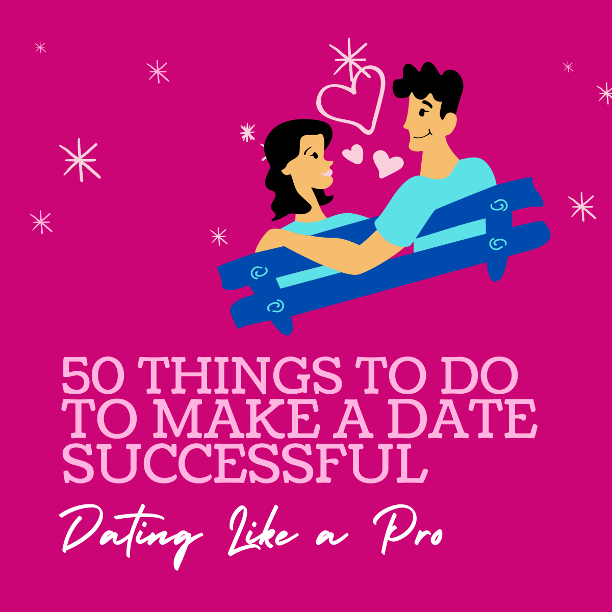 50 ways to make your date successful. 