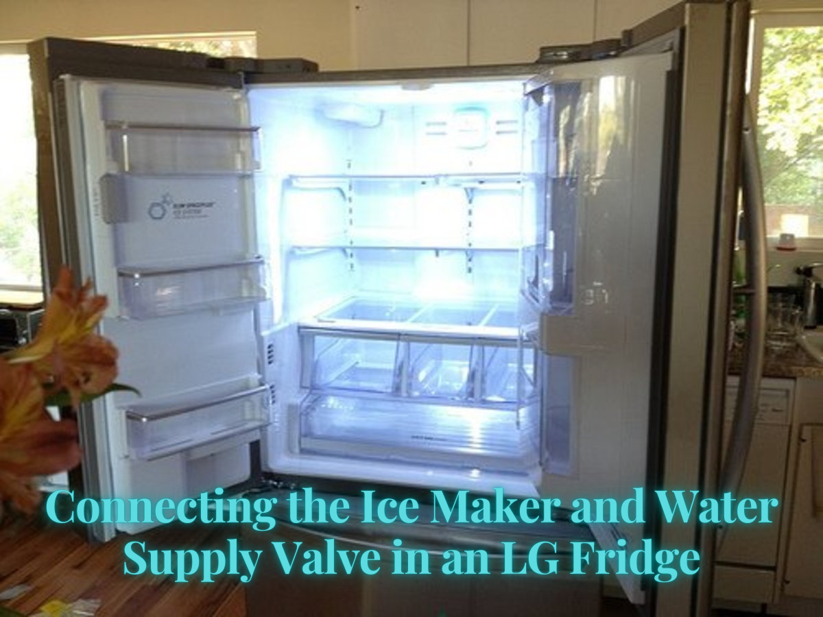 Connecting the Ice Maker and Water Supply Valve in an LG Fridge - Dengarden