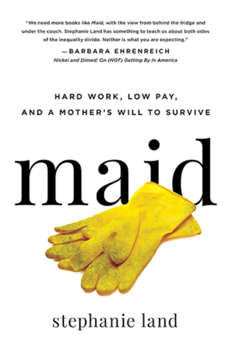 Book Review for Maid: Hard Work, Low Pay, and a Mother’s Will to Survive by Stephanie Land