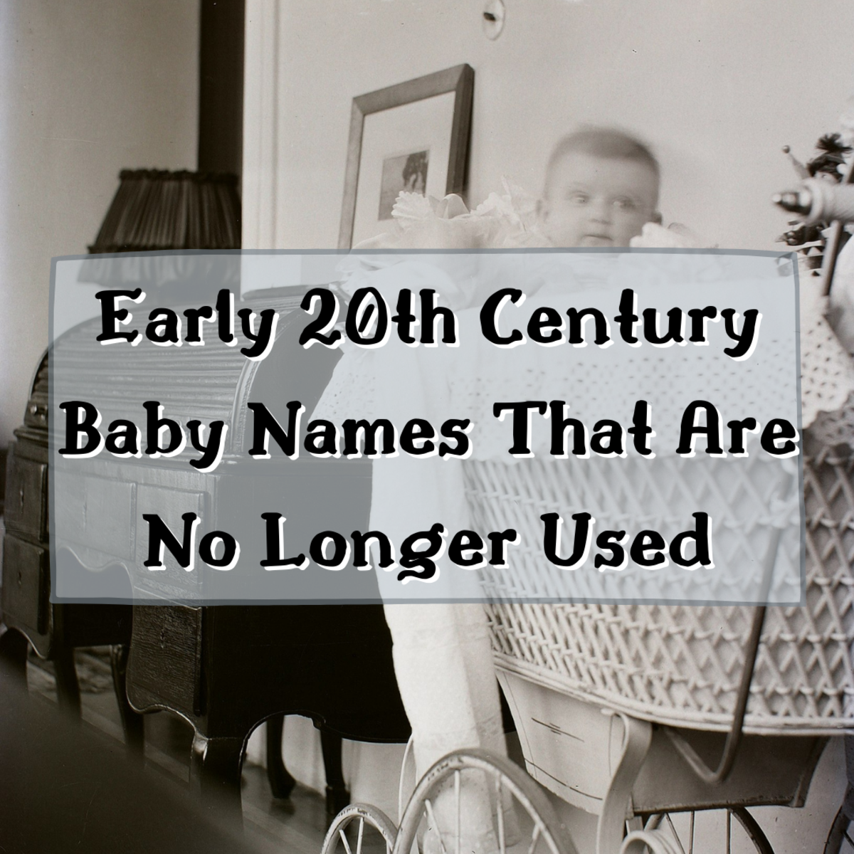 Read on for a list of early 20th century names that are not often used anymore.