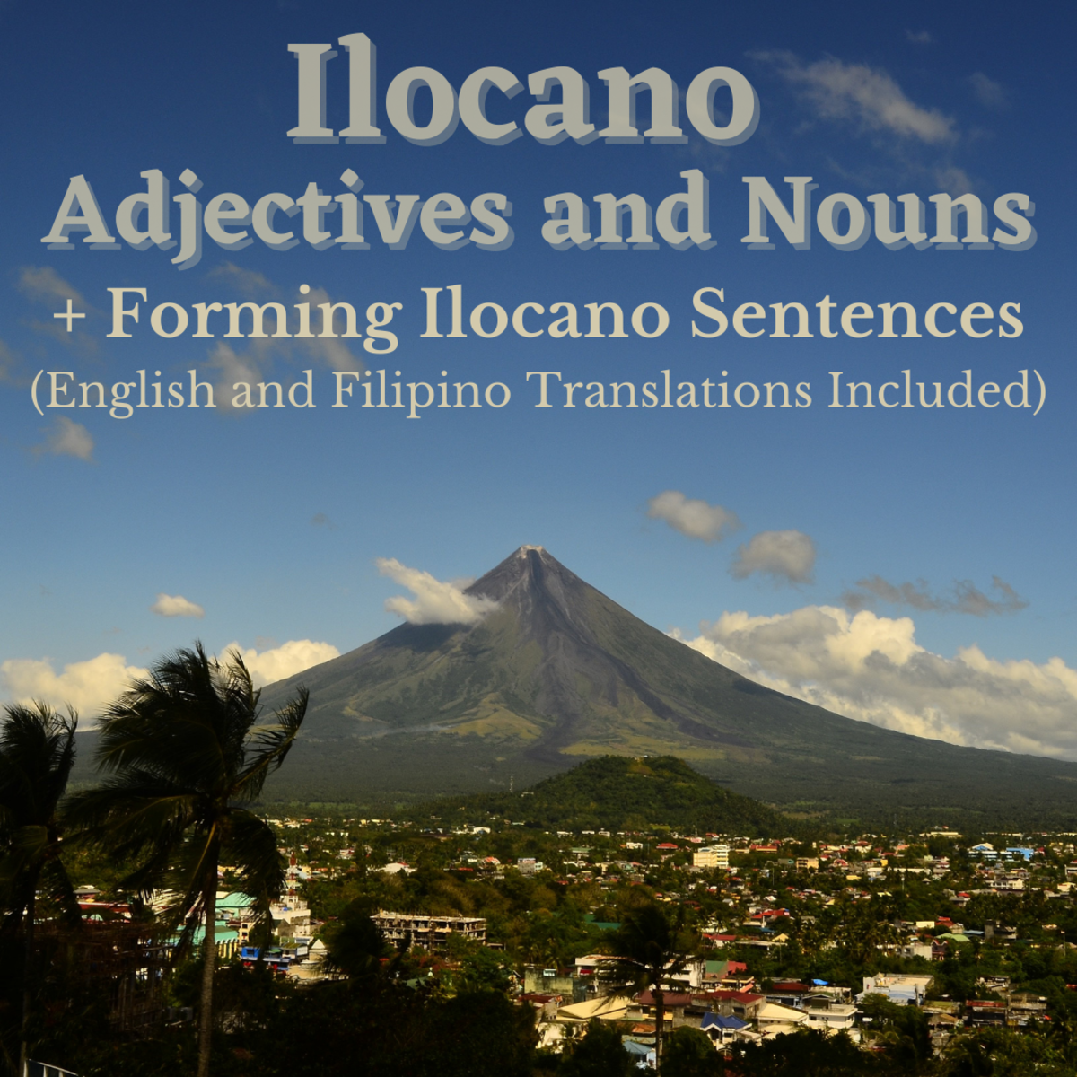 Some commonly used adjectives and nouns in Ilocano, plus a guide to forming sentences