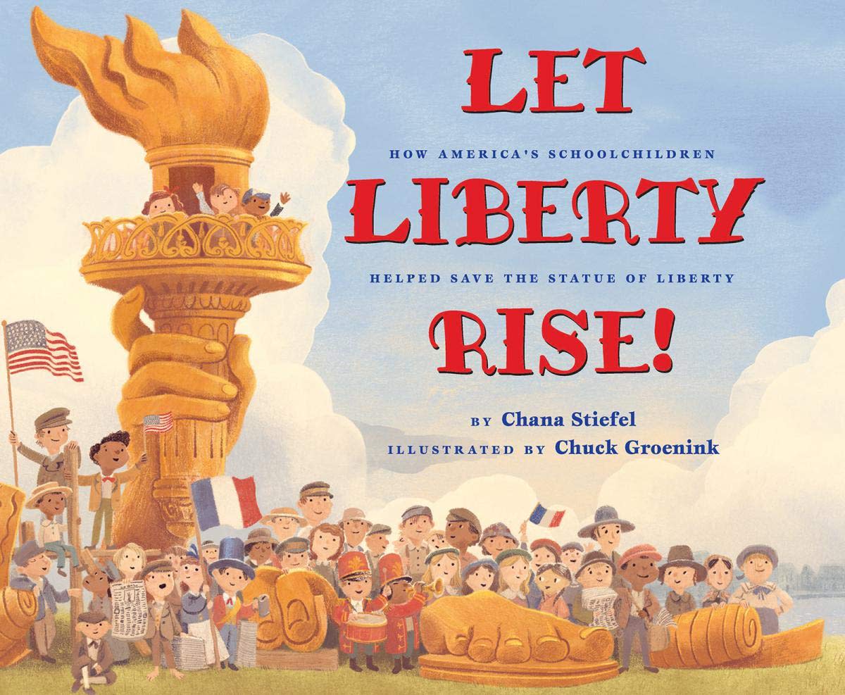 Let Liberty Rise! How American Schoolchildren Helped Save the Statue of Liberty by Chana Stiefel