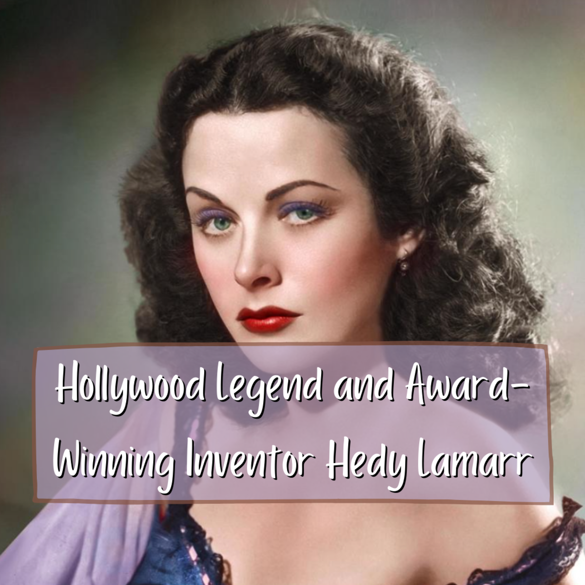 Hollywood Legend and Award-Winning Inventor Hedy Lamarr