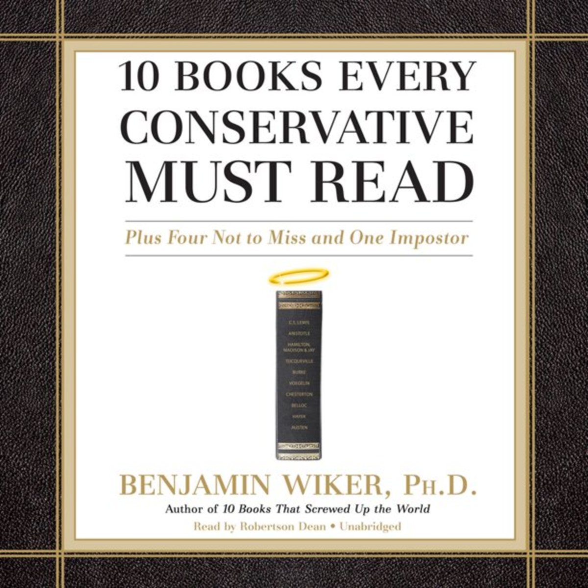 10 Books Every Conservative Must Read by Benjamin Wiker: A Synopsis