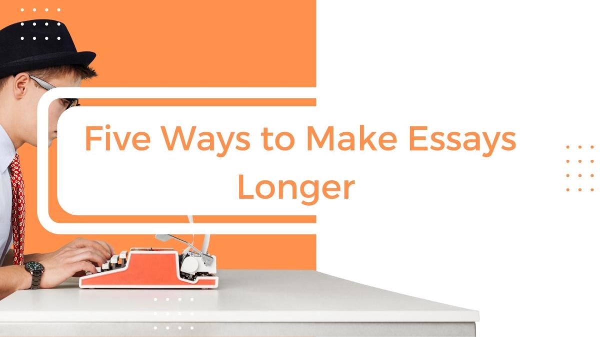 Five ways on how to make essays longer