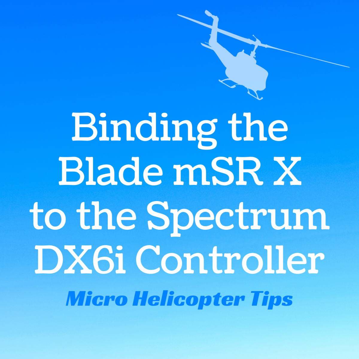 How to Bind and Trim the E-flite Blade mSR X Helicopter to the Spektrum DX6i Transmitter