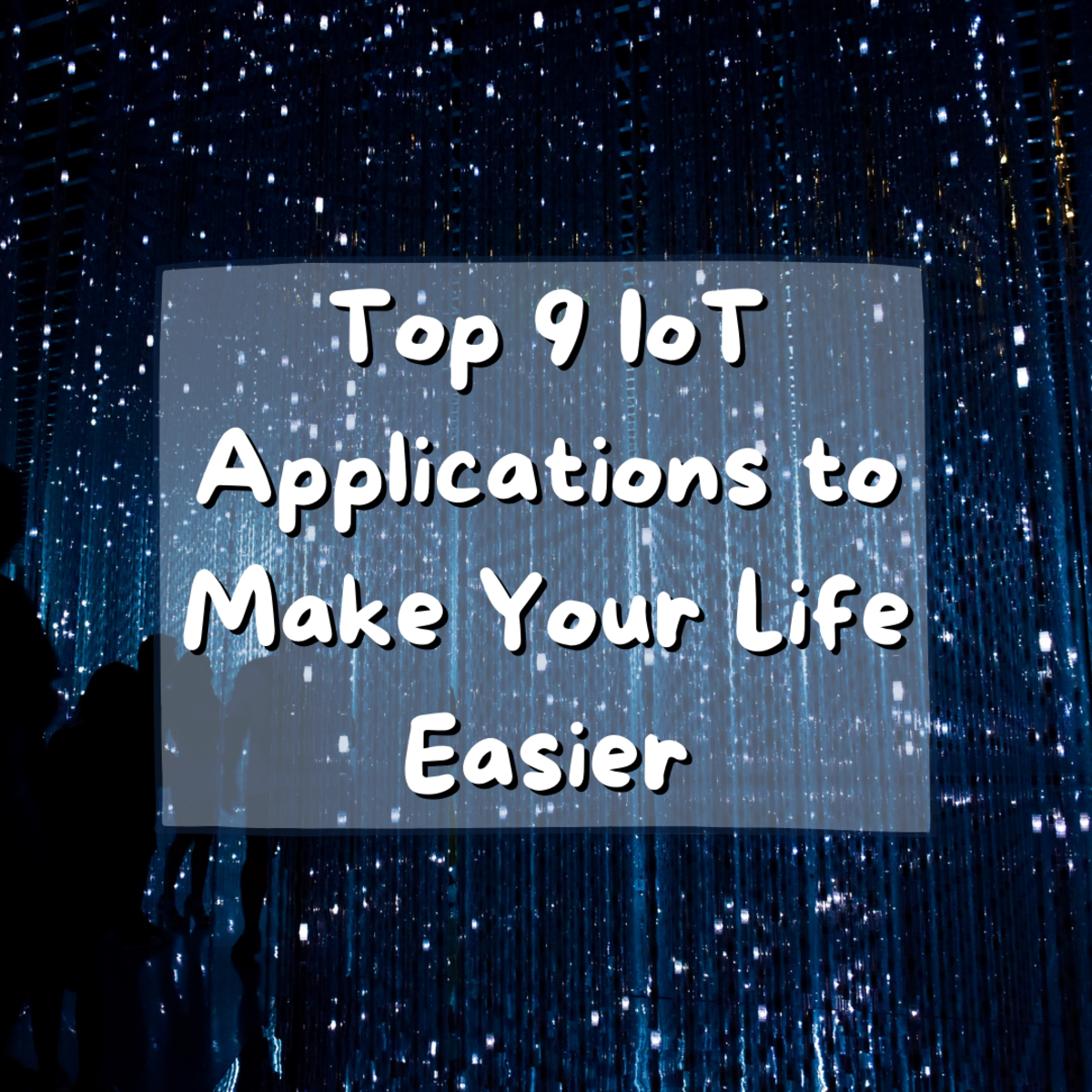 Top 9 IoT Applications to Make Your Life Easier