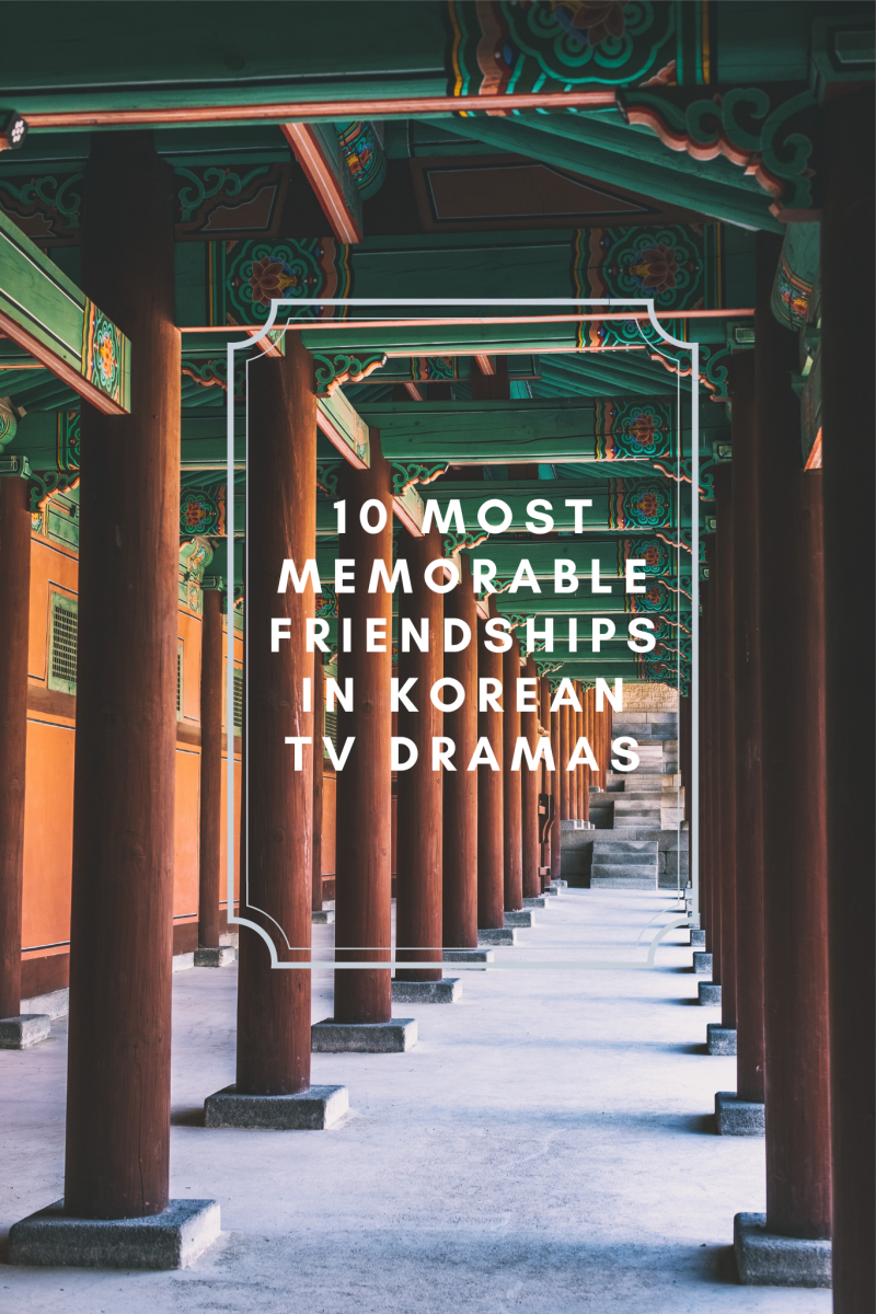 10 Most Memorable Friendships in Korean TV Dramas