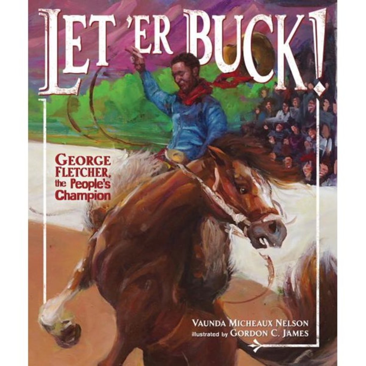 Let ‘Er Buck: George Fletcher, the People’s Champion by Vaunda Micheaux Nelson