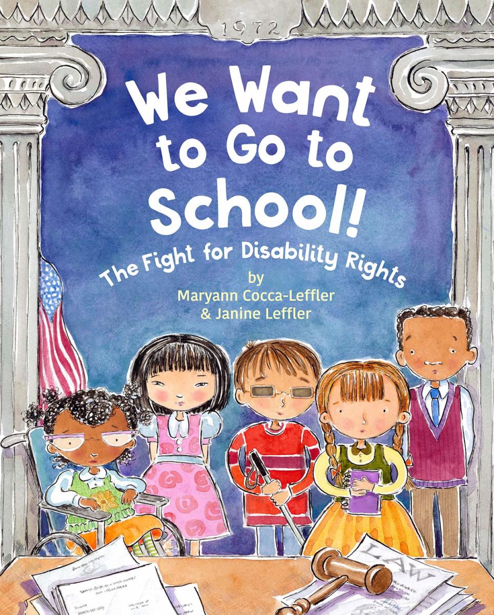 We Want to Go to School! The Fight for Disability Rights by Maryann Cocca-Lefler & Janine Leffler