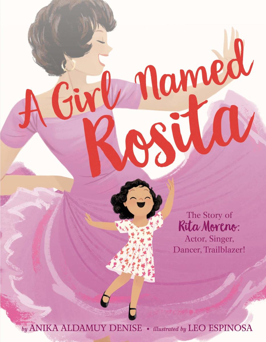 A Girl Named Rosita: The Story of Rita Moreno: Actor, Singer, Dancer, Trailblazer by Anika Aldamuy Denise