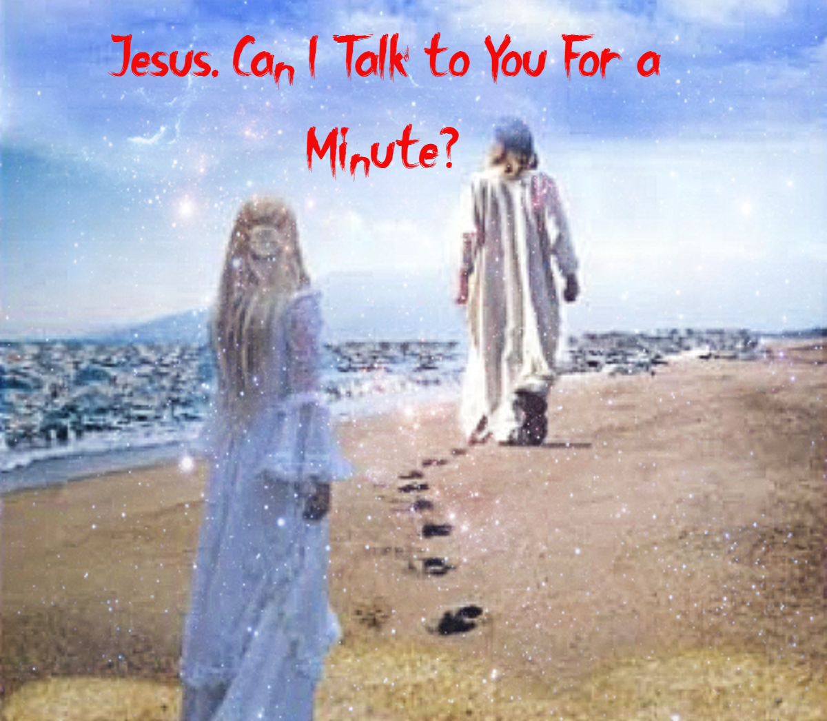 Jesus, Can I Talk to You for a Minute?