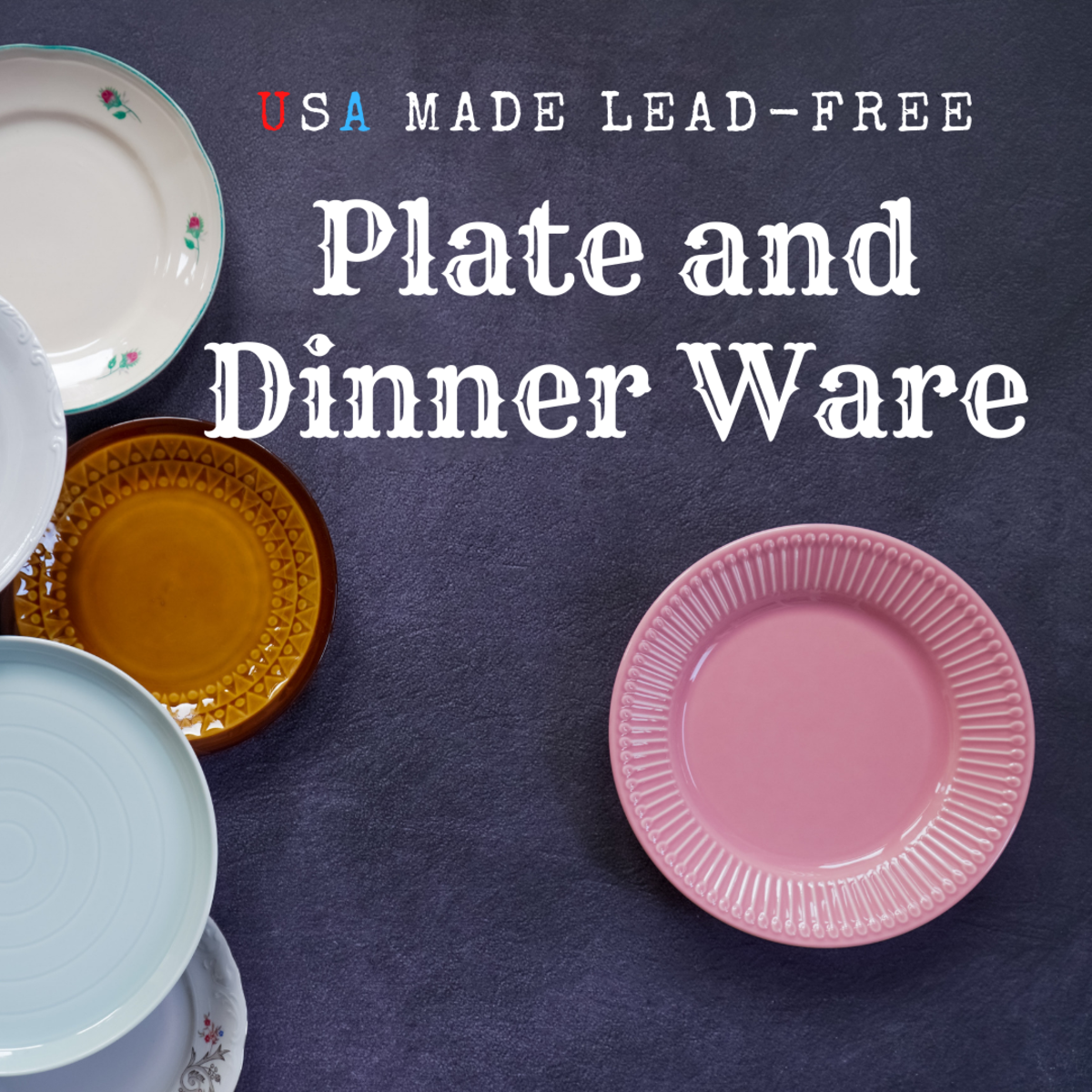 Plate and dInnerware made in the USA—lead-free!