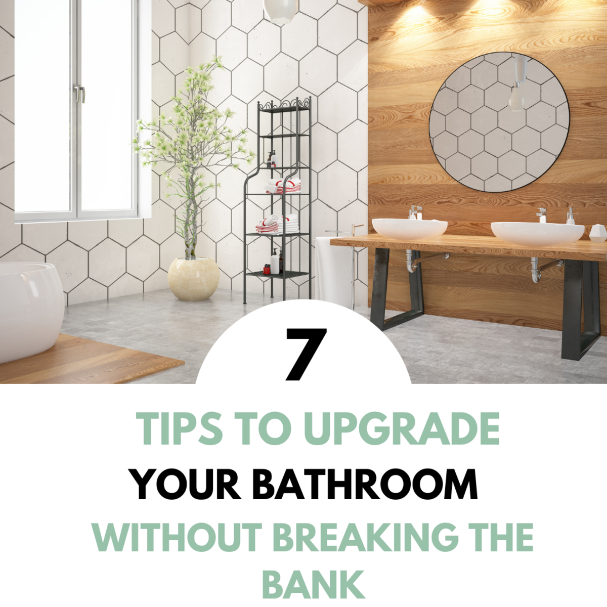 Seven Tips to Upgrade Your Bathroom Without Breaking the Bank