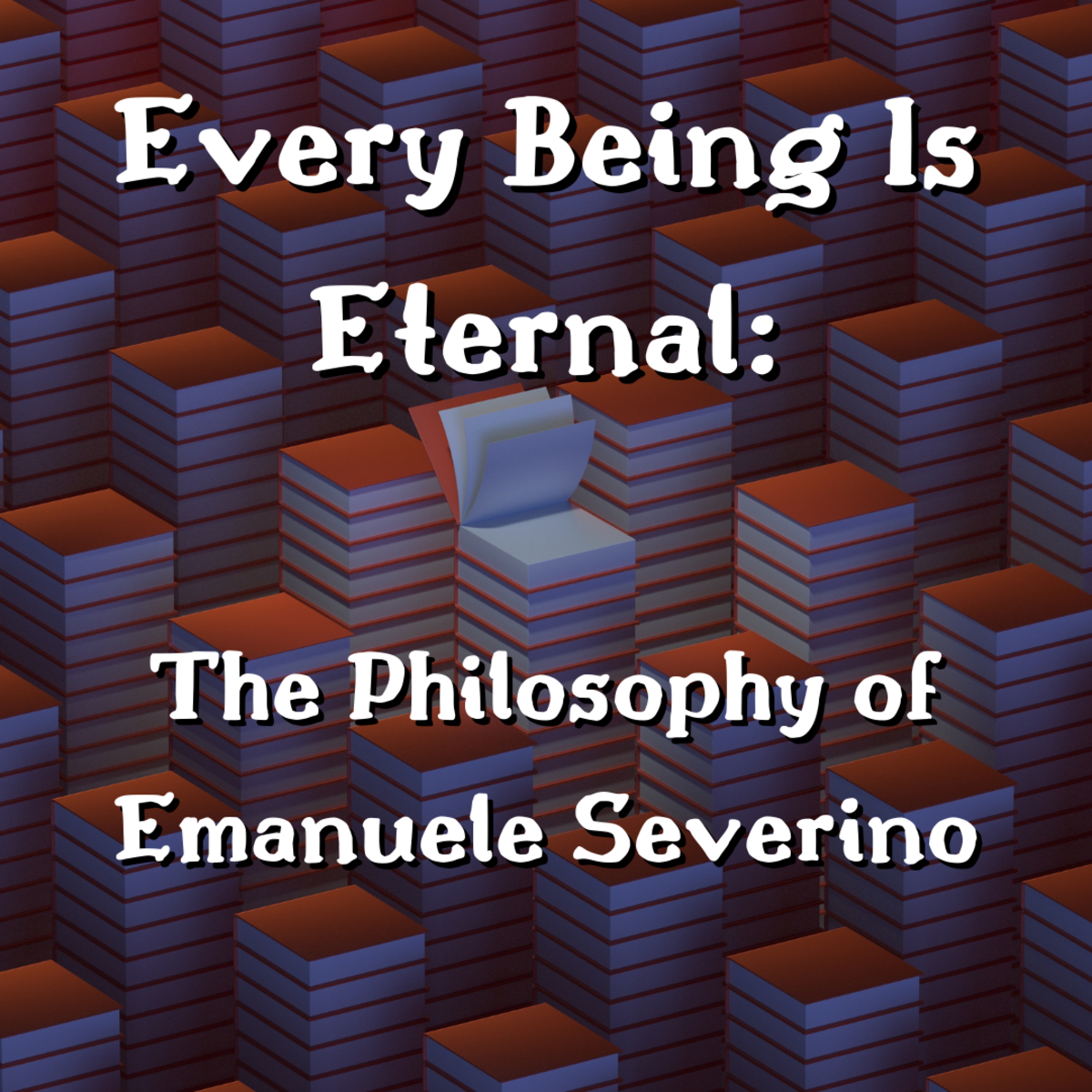 Every Being Is Eternal: On Emanuele Severino’s Philosophy