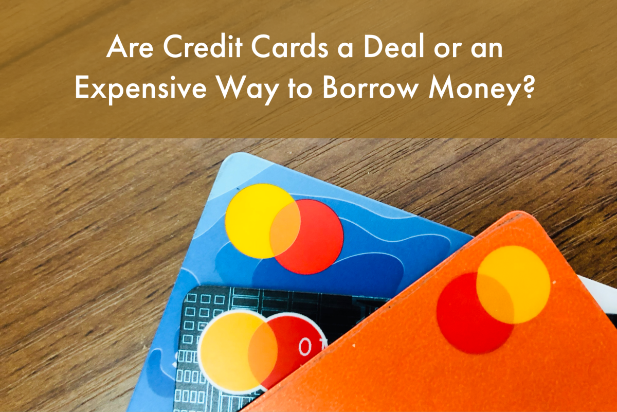Are Credit Cards a Deal or an Expensive Way to Borrow Money?