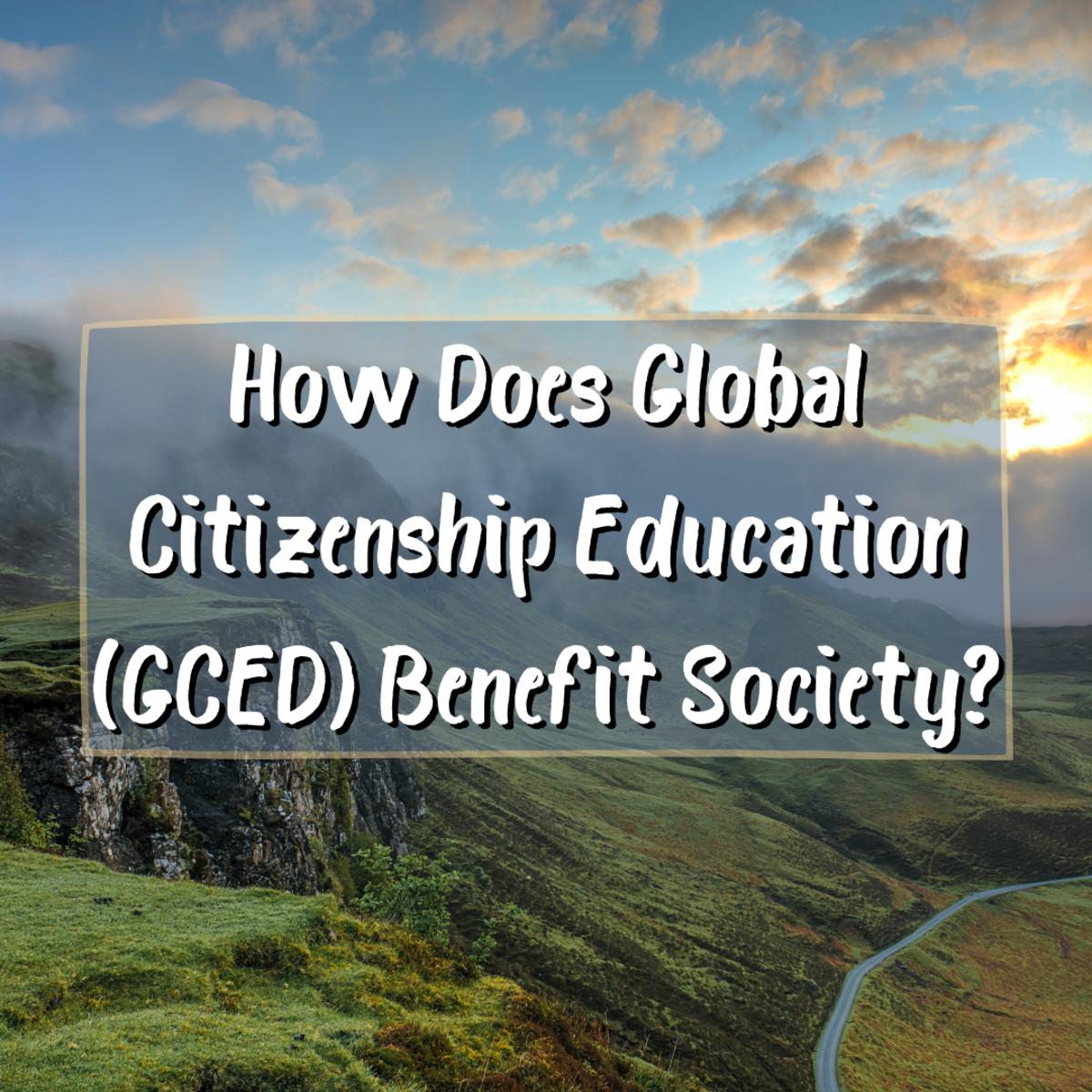 How Does Global Citizenship Education (GCED) Benefit Society?