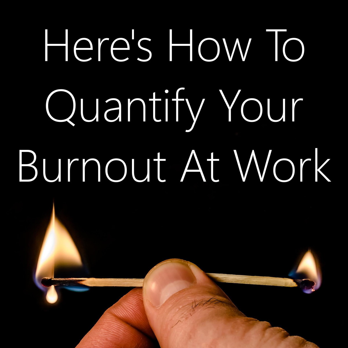 Here's How to Quantify Your Burnout at Work
