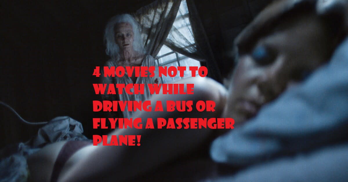 4 Horror Movies Not to Watch While Driving a Bus or Flying a Passenger Plane!