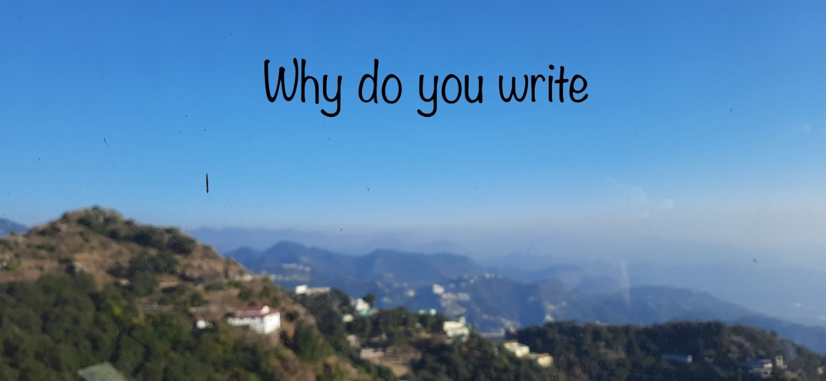 Why do you write? What’s the need to write?— Most common questions asked to the writers.