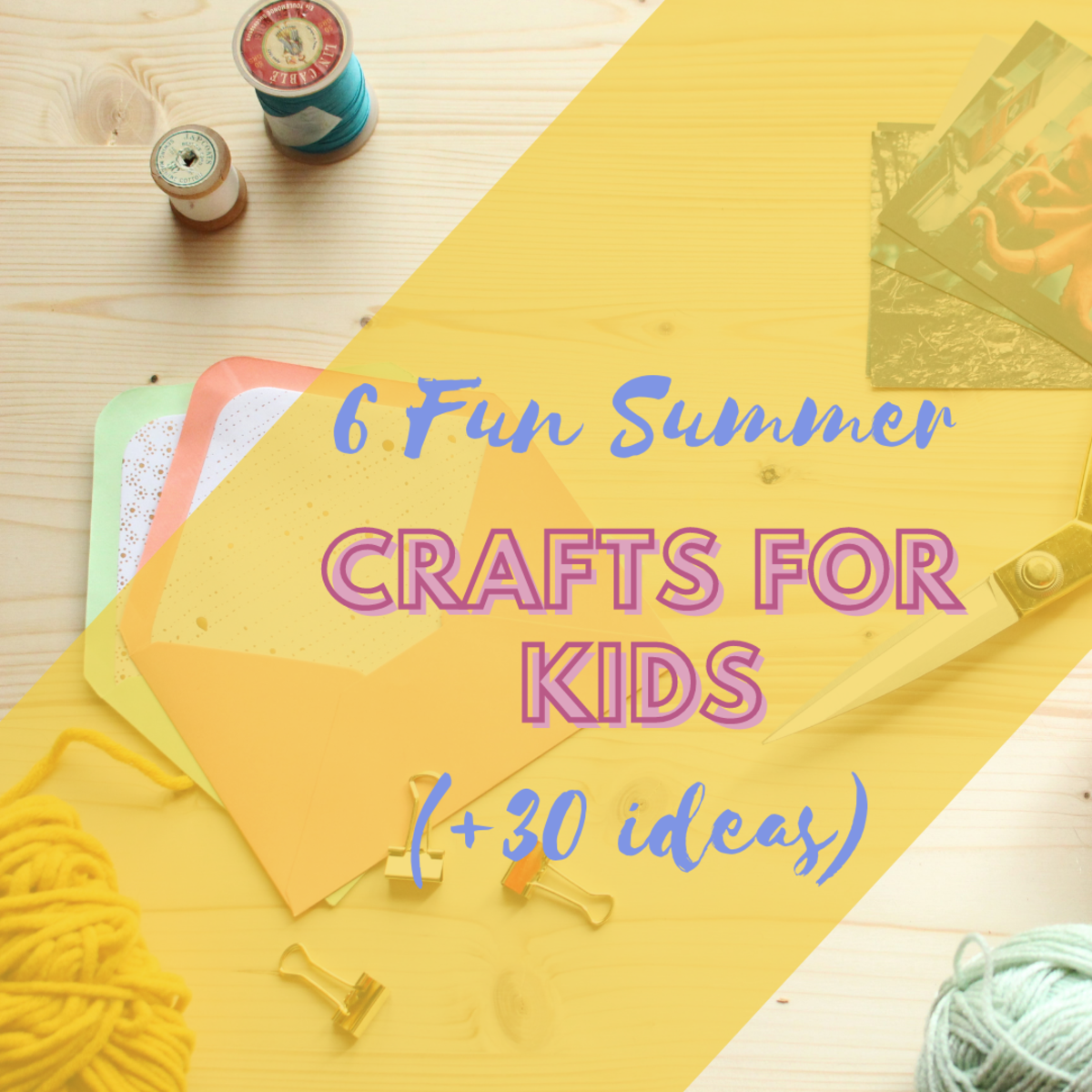 6 Fun Summer Crafts for Kids (+30 Ideas)