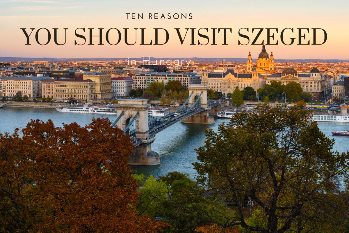 Thinking of visiting Szeged? Here are ten reasons you should. 
