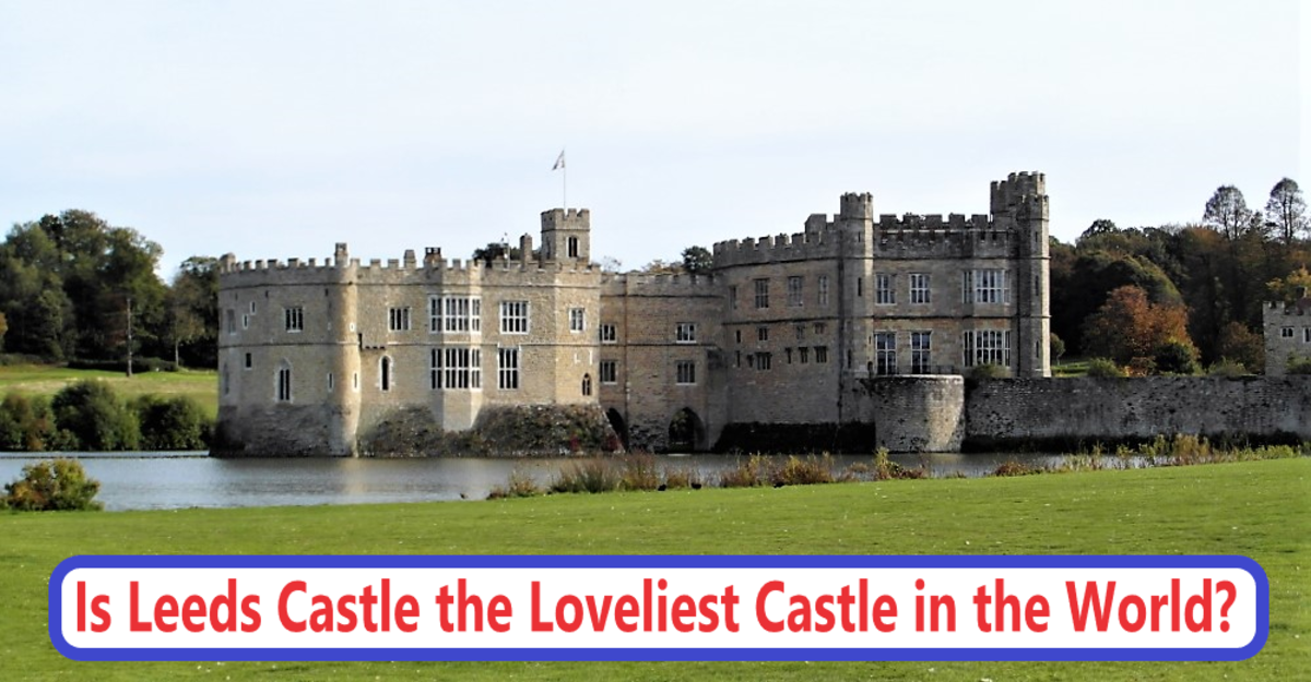 Is Leeds Castle the Loveliest Castle in the World?