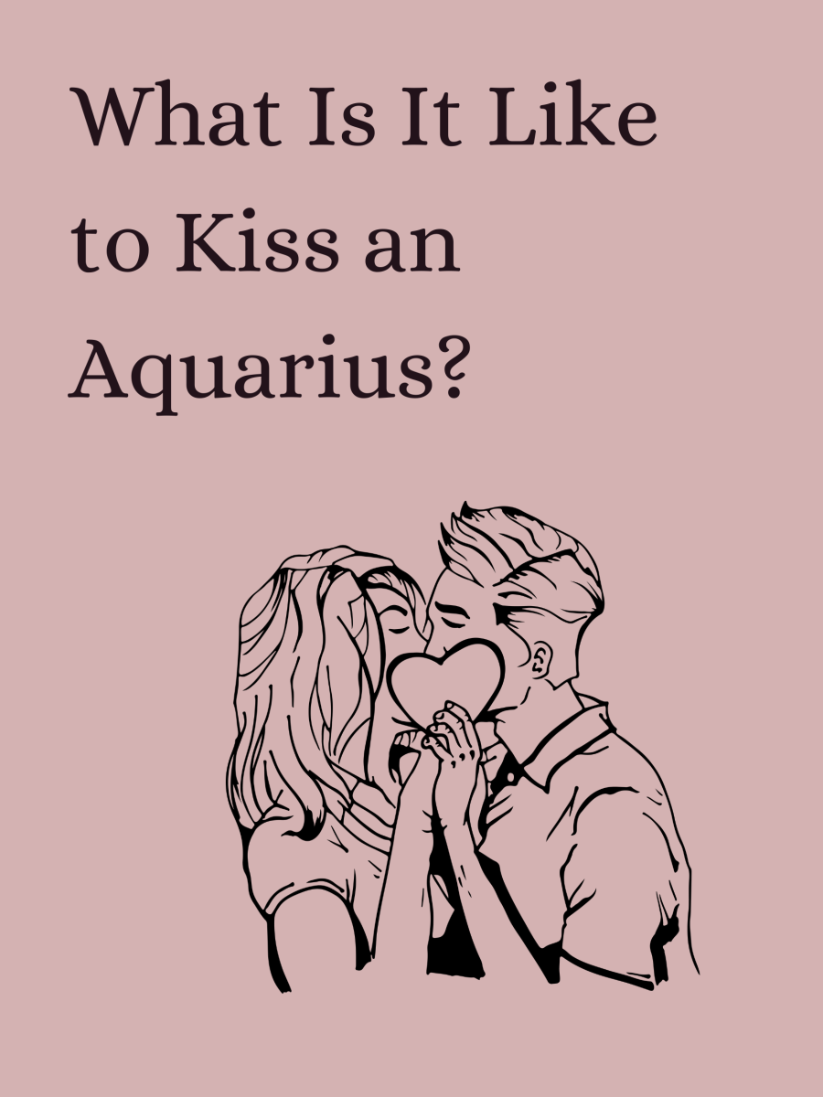 Aquarius is known for their creativity. They take that creativity and put it into their kisses.