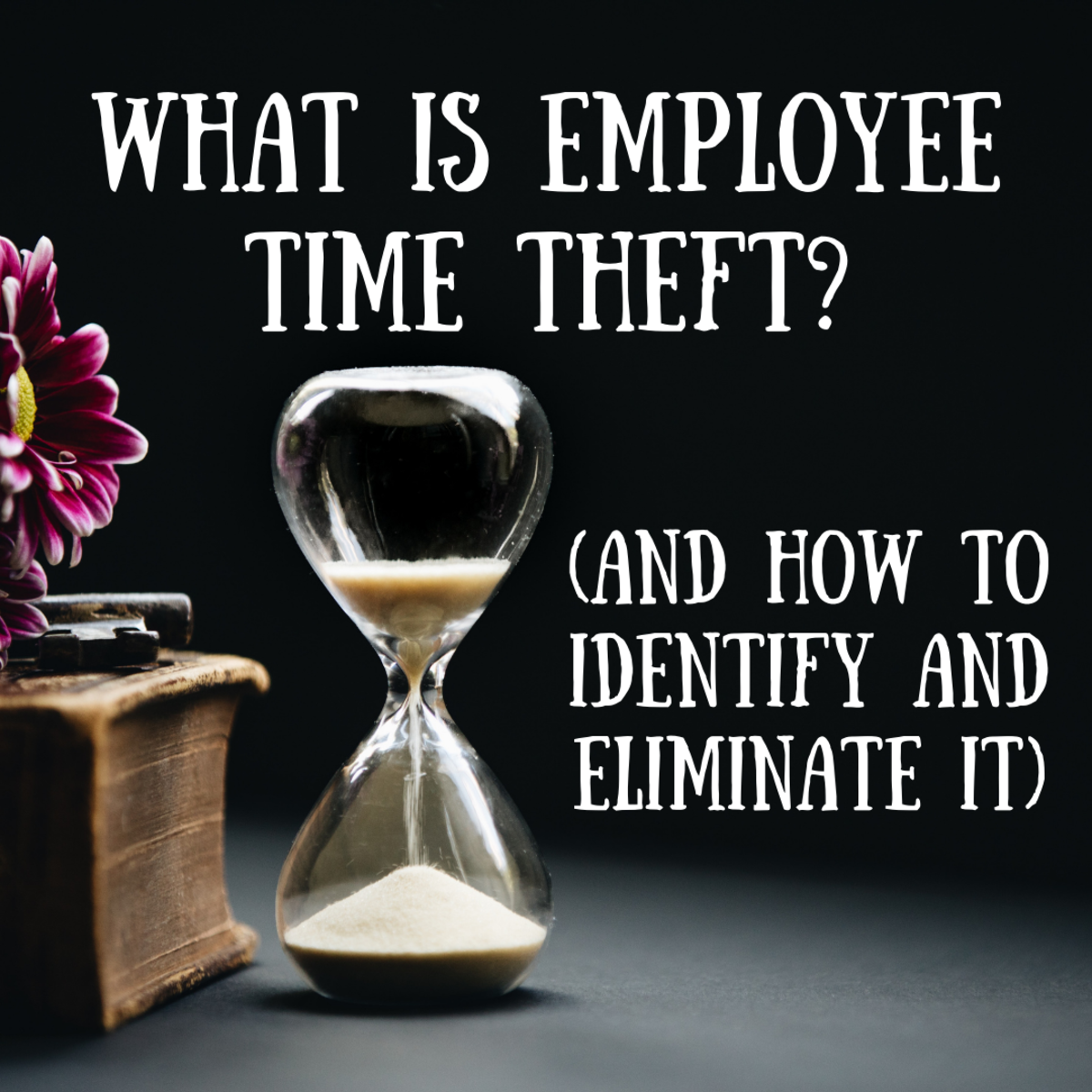 What Is Employee Time Theft? (How to Identify and Eliminate It)