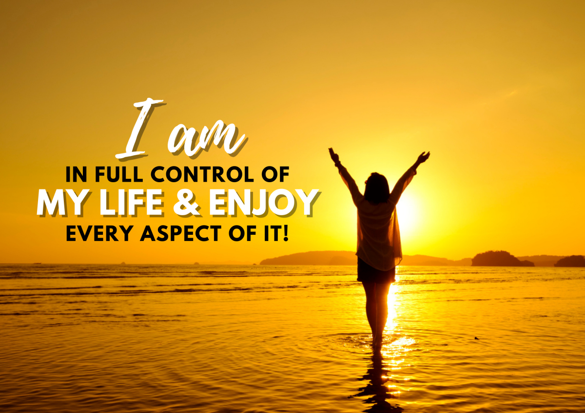 I Am in Full Control of My Life & Enjoy Every Aspect of it!