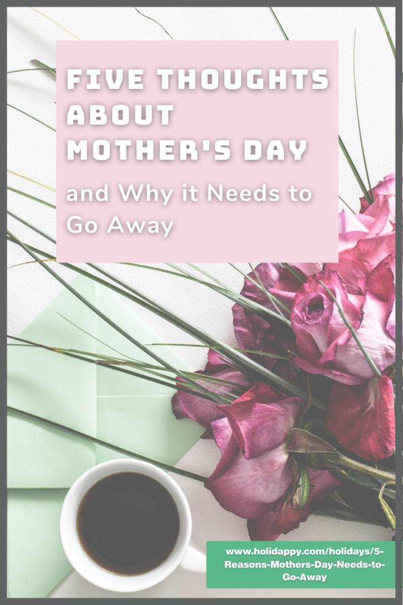 Dreading Mother's Day? 5 Reasons It Needs to Be Gone for Good