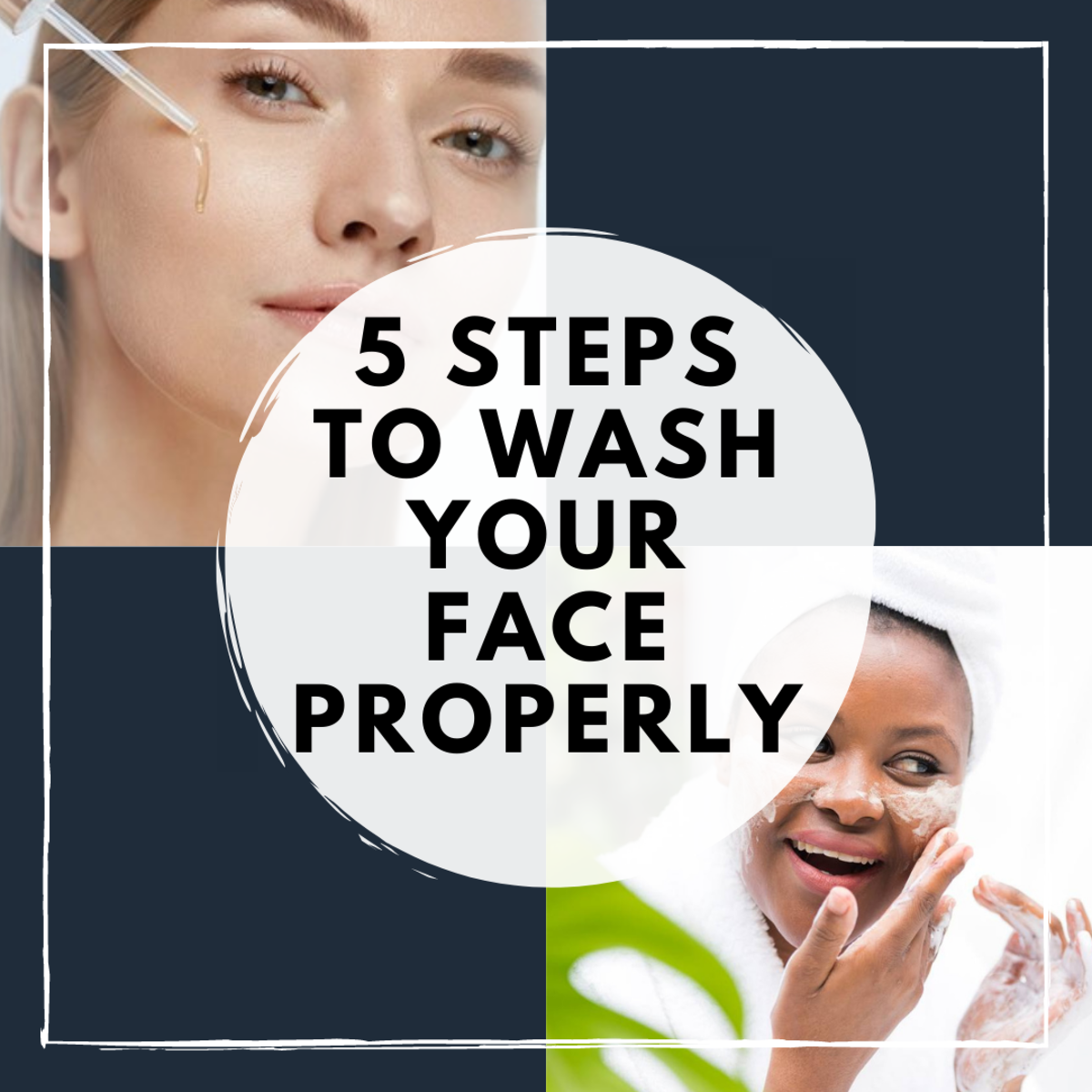 Learn how to wash your face the correct way with five simple steps.